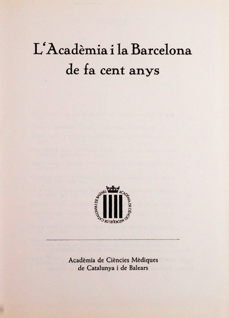 L'Acadèmia i la Barcelona de fa cent anys / Acadèmia de Ciències Mèdiques de Catalunya i de Balears.